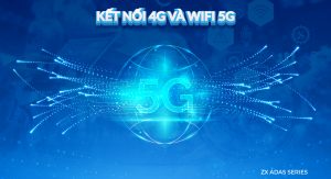 Kết Nối 4G LTE Và Wifi 5G